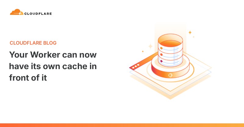 Your Worker can now have its own cache in front of it