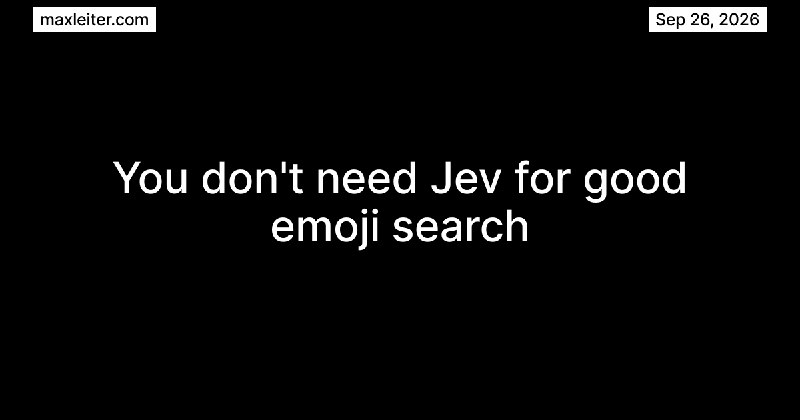You don't need Jev for good emoji search | Max Leiter